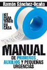Ramón Sánchez-Ocaña - Manual de primeros auxilios en casa : primeros auxilios y pequeñas urgencias