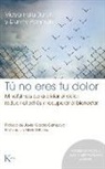 Vidyamala Burch, Danny Penman - Tú No Eres Tu Dolor: Mindfulness Para Aliviar El Dolor, Reducir El Estrés Y Recuperar El Bienestar