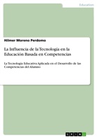Hilmer Moreno Perdomo - La Influencia de la Tecnología en la Educación Basada en Competencias