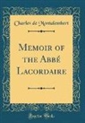 Charles de Montalembert - Memoir of the Abbé Lacordaire (Classic Reprint)