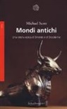 Michael Scott - Mondi antichi. Una storia epica d'Oriente e d'Occidente