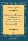 William Brown - Cartularium Prioratus De Gyseburne, Ebor. Dioeceseos, Ordinis S. Augustini, Fundati A. D. 1119, Vol. 1 (Classic Reprint)