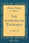 François Fénelon - Les Aventures de Télémaque (Classic Reprint)