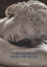 BETTINI, Maurizio Bettini - Viaggio nella terra dei sogni