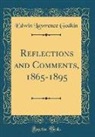 Edwin Lawrence Godkin - Reflections and Comments, 1865-1895 (Classic Reprint)