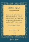 Mathieu Marais - Journal Et Mémoires de Mathieu Marais, Avocat au Parlement de Paris sur la Régence Et le Règne de Louis XV (1715-1737), Vol. 3