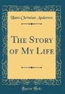 Hans  Christian Andersen - The Story of My Life (Classic Reprint)