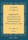 O. Fraas - Jahreshefte des Vereins für Vaterländische Naturkunde in Württemberg, 1890, Vol. 46 (Classic Reprint)