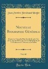 Jean Chrétien Ferdinand Hoefer - Nouvelle Biographie Générale, Vol. 42