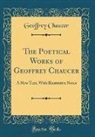 Geoffrey Chaucer - The Poetical Works of Geoffrey Chaucer