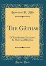 Lawrence H. Mills - The Gâthas of Zarathustra (Zoroaster) In Metre and Rhythm (Classic Reprint)