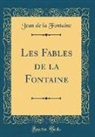 Jean de la Fontaine - Les Fables de la Fontaine (Classic Reprint)