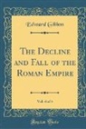 Edward Gibbon - The Decline and Fall of the Roman Empire, Vol. 4 of 4 (Classic Reprint)