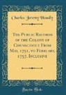 Charles Jeremy Hoadly - The Public Records of the Colony of Connecticut From May, 1751, to February, 1757, Inclusive (Classic Reprint)