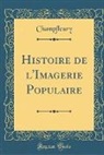 Champfleury Champfleury - Histoire de l'Imagerie Populaire (Classic Reprint)