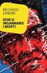 Riccardo Landini - Non si ingannano i morti