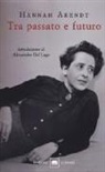 Hannah Arendt - Tra passato e futuro