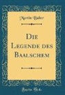 Martin Buber - Die Legende des Baalschem (Classic Reprint)