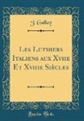 J. Gallay - Les Luthiers Italiens aux Xviie Et Xviiie Siècles (Classic Reprint)