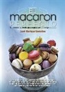 José Enrique González González - El macaron perfecto : la técnica explicada paso a paso por un chef profesional