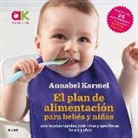 Annabel Karmel - El plan de alimentación para bebés y niños : 200 recetas rápidas, nutritivas y apetitosas