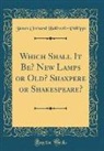 James Orchard Halliwell-Phillipps - Which Shall It Be? New Lamps or Old? Shaxpere or Shakespeare? (Classic Reprint)