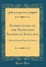John Gregorson Campbell - Superstitions of the Highlands Islands of Scotland