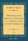 Pamphile de LaCroix - Mémoires pour Servir A l'Histoire de la Révolution de Saint-Domingue, Vol. 1 (Classic Reprint)