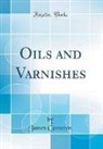 James Cameron - Oils and Varnishes (Classic Reprint)
