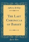 Anthony Trollope - The Last Chronicle of Barset (Classic Reprint)