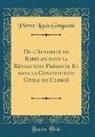 Pierre Louis Ginguené - De l'Autorité de Rabelais dans la Révolution Présente Et dans la Constitution Civile du Clergé (Classic Reprint)