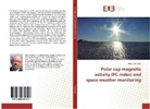 Oleg Troshichev - Polar cap magnetic activity (PC index) and space weather monitoring