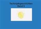 Heike Leonhardt-Huober - Band 5 Tschiripikgeschichten