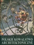 Boguslaw Kopydlowski - Polskie kowalstwo architektoniczne