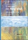Amedeo Menegaz - Il senso del feng shui. Armonizza ogni angolo di casa