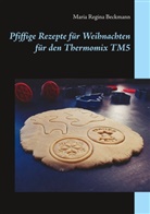 Maria Regina Beckmann - Pfiffige Rezepte für Weihnachten für den Thermomix TM5