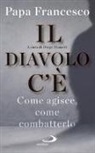 Francesco (Jorge Mario Bergoglio), D. Manetti - Il diavolo c'è. Come agisce, come batterlo