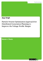 Ajay Singh - Particle Swarm Optimization Approach for Distributed Generation Planning to Improve the Voltage Profile Margin