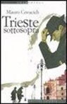 Mauro Covacich - Trieste sottosopra. Quindici passeggiate nella città del vento