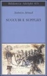 Antonin Artaud, J. P. Manganaro, R. Molinari - Succubi e supplizi