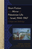 Jamal Assadi, Assadi Jamal, Saif Abu Saleh, R. Kevin Lacey, Sari Nusseibeh - Short Fiction as a Mirror of Palestinian Life in Israel, 1944-1967