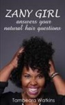 Tambeara Watkins - Zany Girl , Answers your natural hair questions