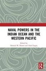 Howard M. (Usaf Air War College Hensel, Howard M. Gupta Hensel, Amit Gupta, Howard M. Hensel - Naval Powers in the Indian Ocean and the Western Pacific