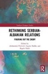 Aleksandar (University of Belgrade Pavlovic, Aleksandar Drasko Pavlovic, Gazela aško, Gazela Pudar (University of Belgrade Drasko, Gazela Draško, Gazela Pudar Draško... - Rethinking Serbian-Albanian Relations
