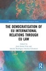 Juan (University of Salamanca Santos Vara, Juan Sanchez-Tabernero Santos Vara, Soledad Rodriguez Sanchez-Tabernero, Soledad R. Sánchez-Tabernero, Soledad Rodríguez Sánchez-Tabernero, Juan Santos Vara... - Democratisation of Eu International Relations Through Eu Law