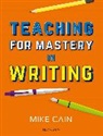 Mike Cain, Cain Mike - Teaching for Mastery in Writing