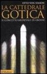 Otto von Simson - La cattedrale gotica. Il concetto medievale di ordine