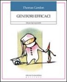Thomas Gordon - Genitori efficaci. Educare figli responsabili