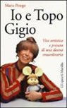Maria Perego - Io e topo Gigio. Vita artistica e privata di una donna straordinaria