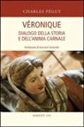 Charles Péguy - Véronique. Dialogo della storia e dell'anima carnale